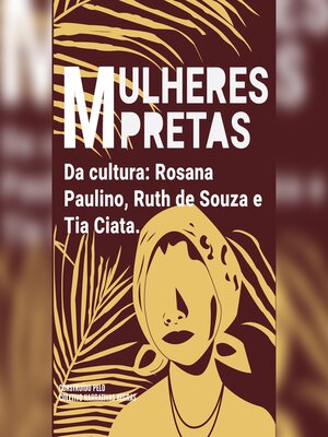 cover image of Mulheres pretas da cultura   Tia Ciata, Ruth de Souza e Rosana Paulino